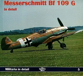 Messerschmitt Bf 109 G in Detail (Militaria in Detail 5)