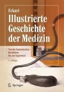 Illustrierte Geschichte der Medizin: Von der französischen Revolution bis zur Gegenwart (Auflage: 2) [Repost]