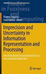 Imprecision and Uncertainty in Information Representation and Processing: New Tools Based on Intuitionistic Fuzzy Sets