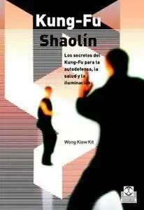 Kung-fu shaolin. Los secretos del Kung Fu para la autodefensa, la salud y la iluminación