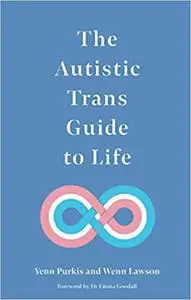 The Autistic Trans Guide to Life