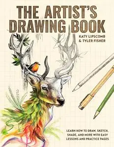 The Artist's Drawing Book: Learn How to Draw, Sketch, Shade, and More with Easy Lessons and Practice Pages