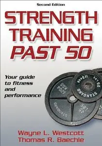 Strength Training Past 50 (2nd Revised edition) (Repost)