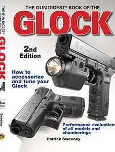 The Gun Digest Book of the Glock, 2nd Edition