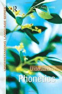 Understanding Phonetics (Understanding Language)(Repost)