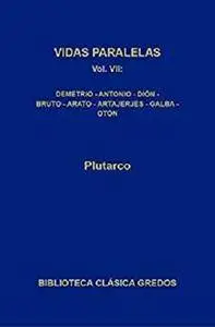Vidas paralelas VII. Demetrio-Antonio, Dión - Bruto, Arato - Artajerjes - Galba - Otón [Kindle Edition]