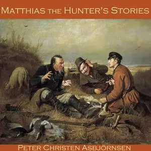«Matthias the Hunter's Stories» by Peter Christen Asbjørnsen