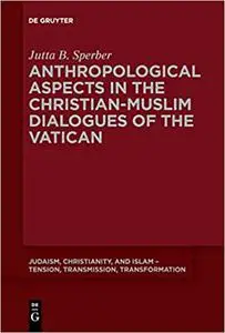 Anthropological Aspects in the Christian-muslim Dialogues of the Vatican