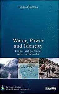 Water, Power and Identity: The Cultural Politics of Water in the Andes