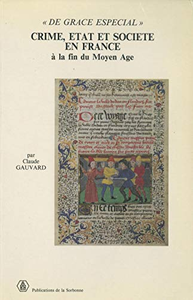 Crime, État et société en France à la fin du Moyen Âge - Claude Gauvard