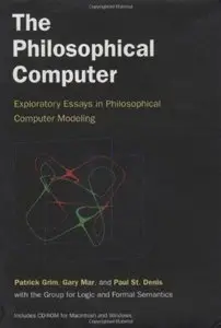 The Philosophical Computer: Exploratory Essays in Philosophical Computer Modeling [Repost]