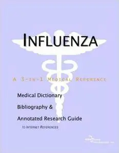 Influenza - A Medical Dictionary, Bibliography, and Annotated Research Guide to Internet References