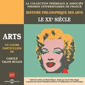 Carole Talon-Hugon, "Le XXème siècle: Histoire philosophique des arts"