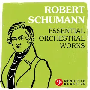 VA - Robert Schumann: Essential Orchestral Works (2021)