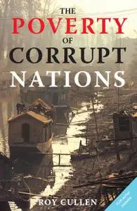 «The Poverty of Corrupt Nations» by Roy Cullen