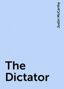 «The Dictator» by Justin McCarthy