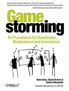 «Gamestorming: Ein Praxisbuch für Querdenker, Moderatoren und Innovatoren» by Dave Gray