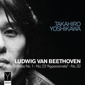 Takahiro Yoshikawa - Beethoven: Piano Sonatas Nos. 1, 23 "Appassionata" & 32 (2023)