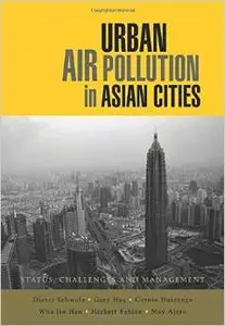 Urban Air Pollution in Asian Cities: Status, Challenges and Management by Dieter Schwela