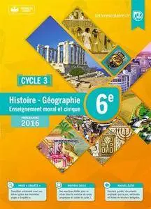 Histoire Géographie Enseignement Moral et civique 6e Cycle 3 : Manuel élève