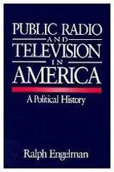 Public Radio and Television in America: A Political History