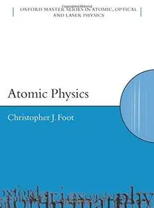 Atomic Physics (Oxford Master Series in Atomic, Optical and Laser Physics)