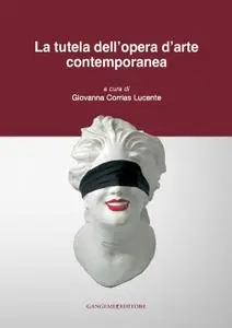 Giovanna Corrias Lucente - La tutela dell'opera d'arte contemporanea