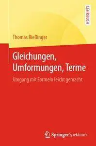 Gleichungen, Umformungen, Terme: Umgang mit Formeln leicht gemacht (repost)