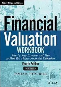 Financial Valuation Workbook: Step-by-Step Exercises and Tests to Help You Master Financial Valuation, 4 edition