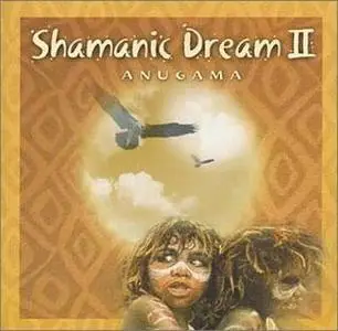 Anugama - Spiritual Environment: Shamanic Dream II