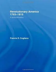 Revolutionary America, 1763-1815: A Political History(Repost)