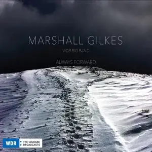 Marshall Gilkes & WDR Big Band - Always Forward (2018) {Alternate Side Records ‎ASR 010}