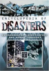 Encyclopedia of Disasters: Environmental Catastrophes and Human Tragedies