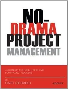 No-Drama Project Management: Avoiding Predictable Problems for Project Success (Repost)
