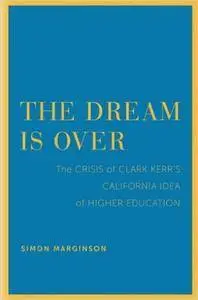 The Dream Is Over: The Crisis of Clark Kerr’s California Idea of Higher Education (The Clark Kerr Lectures On the Role of Highe