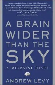 «A Brain Wider Than the Sky: A Migraine Diary» by Andrew Levy