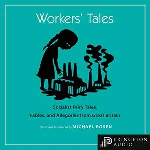 Workers' Tales: Socialist Fairy Tales, Fables, and Allegories from Great Britain [Audiobook]