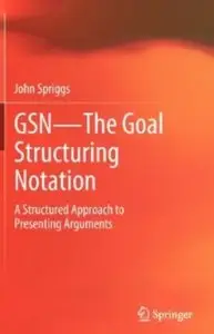 GSN - The Goal Structuring Notation: A Structured Approach to Presenting Arguments [Repost]