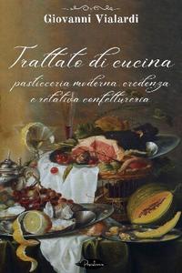Giovanni Vialardi - Trattato di cucina, pasticceria moderna, credenza e relativa confettureria