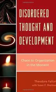 Disordered Thought and Development: Chaos to Organization in the Moment