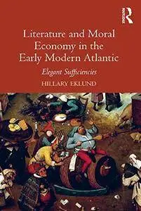 Literature and Moral Economy in the Early Modern Atlantic: Elegant Sufficiencies