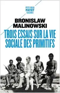 Bronislaw Malinowski, "Trois essais sur la vie sociale des primitifs"