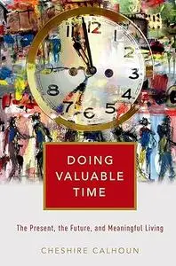 Doing Valuable Time: The Present, the Future, and Meaningful Living (Repost)
