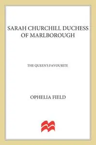 Sarah Churchill Duchess of Marlborough: The Queen's Favourite