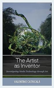 The Artist as Inventor: Investigating Media Technology through Art
