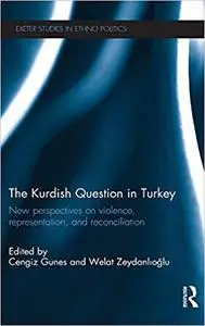 The Kurdish Question in Turkey: New Perspectives on Violence, Representation and Reconciliation