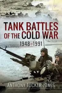 Tank Battles of the Cold War 1948-1991