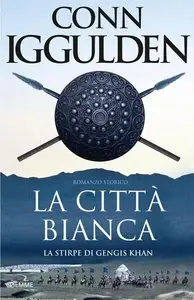 Conn Iggulden - La stirpe di Gengis Khan04. La città bianca