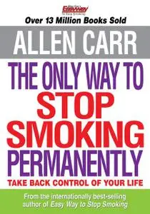 «Allen Carr’s The Only Way to Stop Smoking Permanently» by Allen Carr
