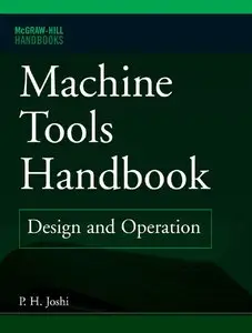 P. Joshi - Machine Tools Handbook: Design And Operation